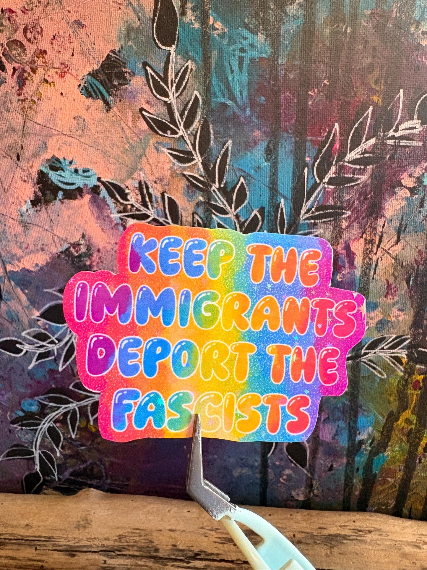 Holographic Anti-Fascism Sticker: keep the immigrants deported the racists