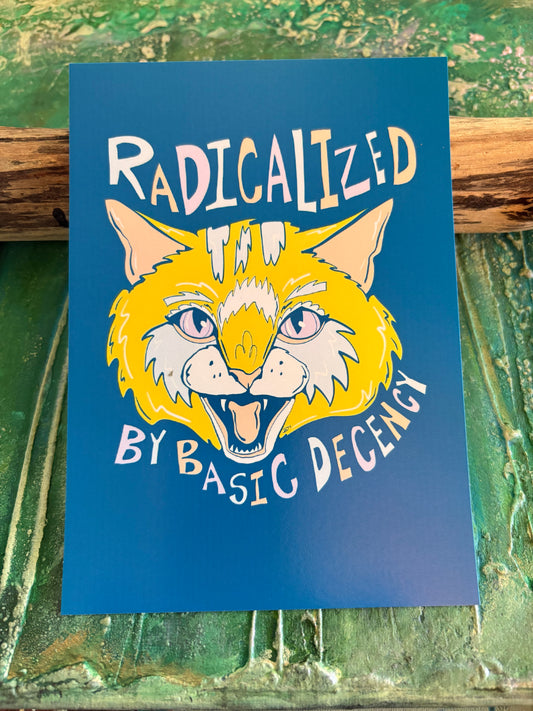 5x7 Signed Print Radicalized by Basic Decency Cat