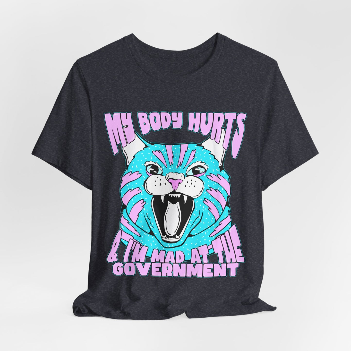 My Body Hurts and I’m Mad at the Government Unisex Jersey Short Sleeve Tee