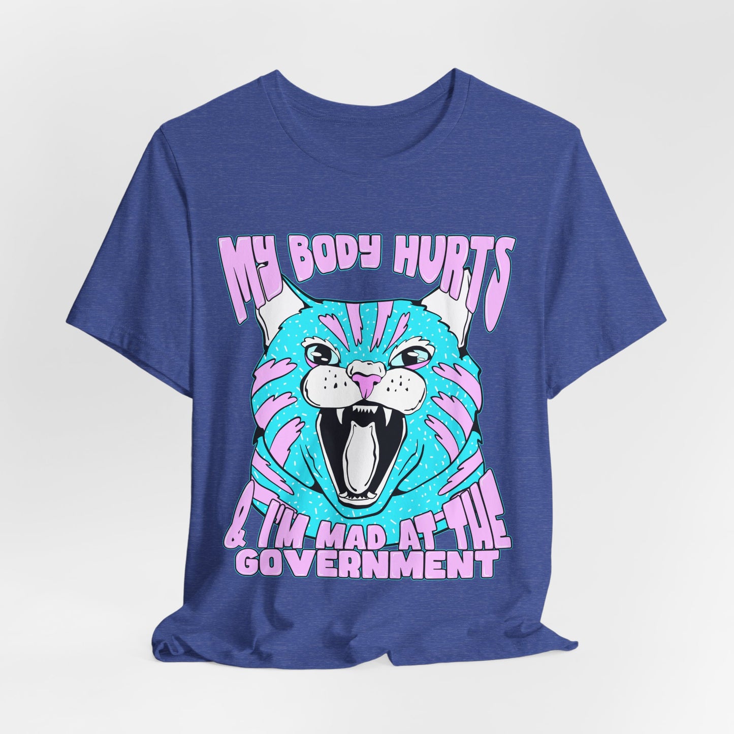 My Body Hurts and I’m Mad at the Government Unisex Jersey Short Sleeve Tee