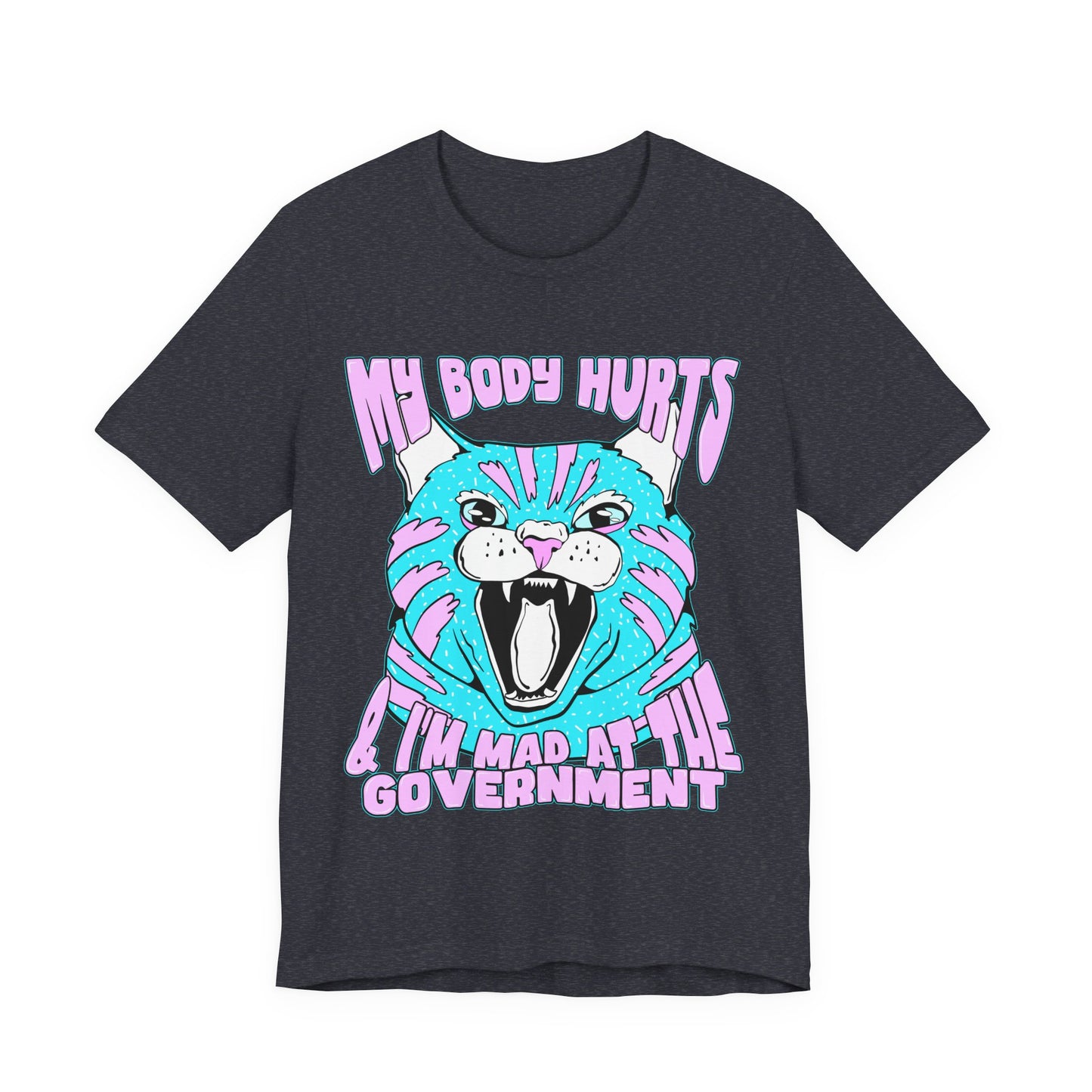 My Body Hurts and I’m Mad at the Government Unisex Jersey Short Sleeve Tee