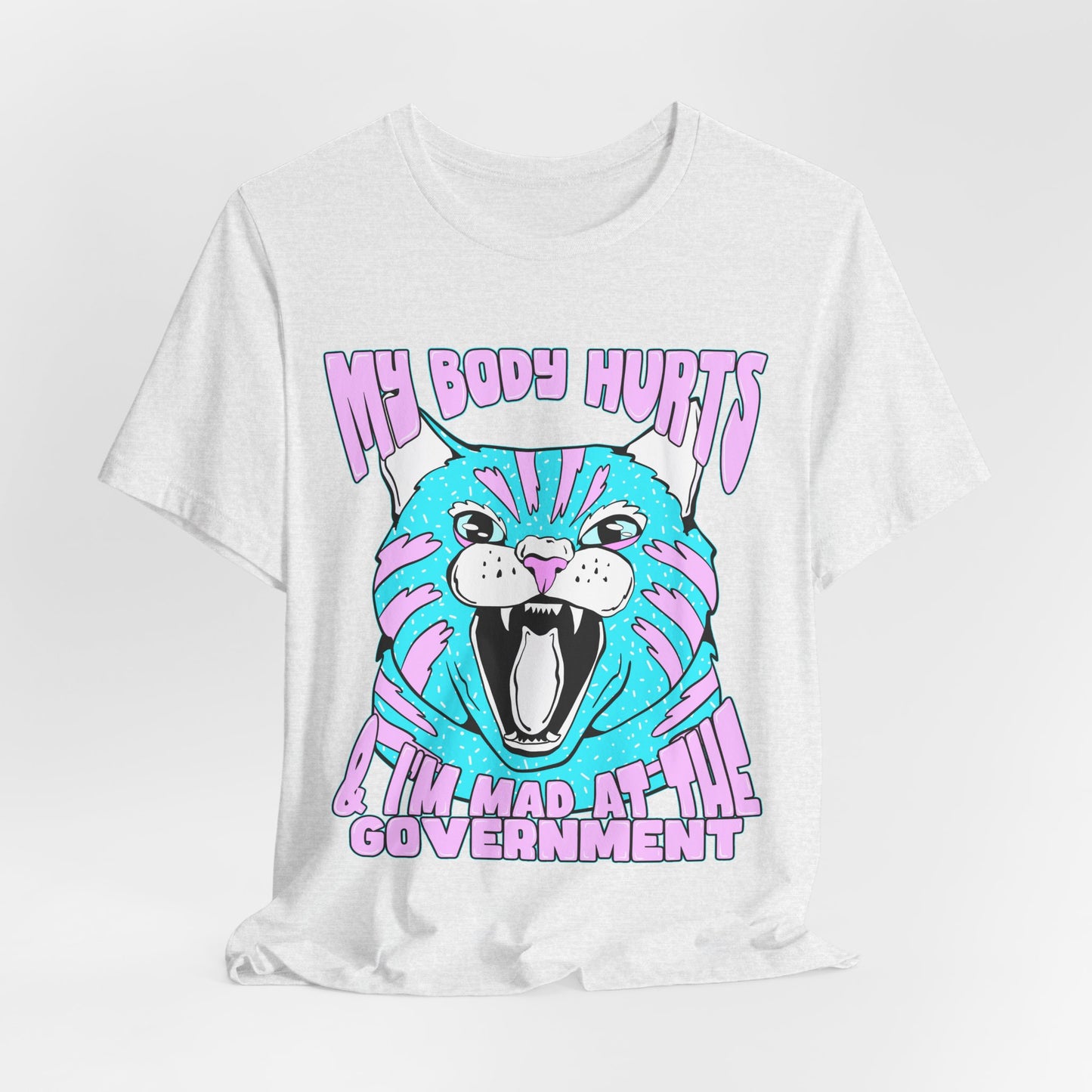My Body Hurts and I’m Mad at the Government Unisex Jersey Short Sleeve Tee