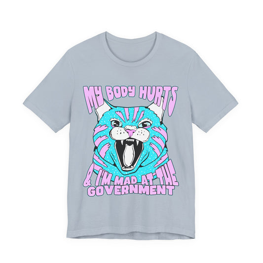 My Body Hurts and I’m Mad at the Government Unisex Jersey Short Sleeve Tee