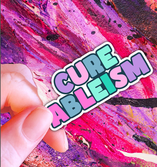 Cure Ableism | Neurodivergent Sticker | Spoonie Sticker | Rainbow Sticker | Neurospicy Sticker | Disability Awareness | Dismantle Ableists