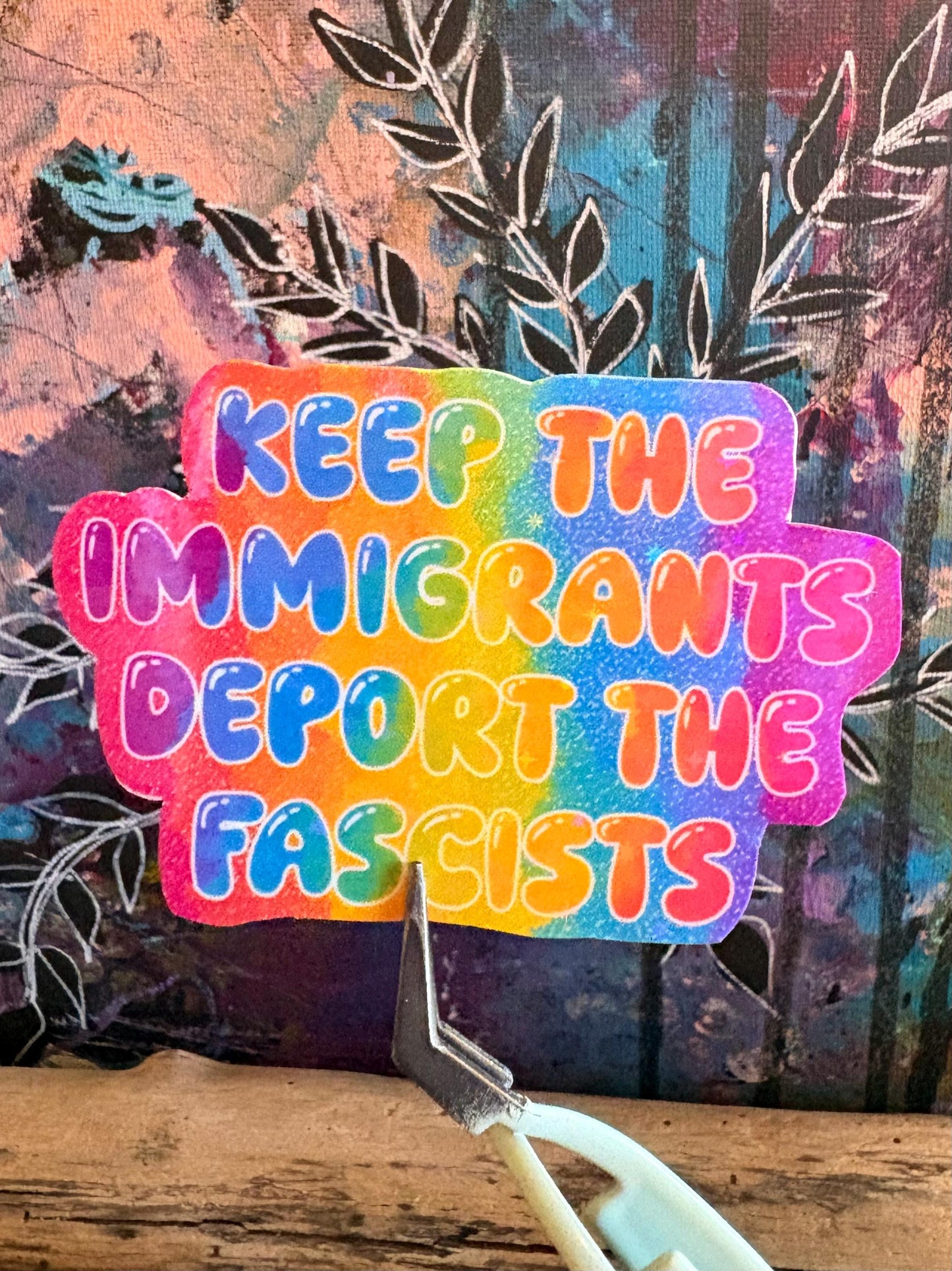 Holographic Anti-Fascism Sticker: keep the immigrants deported the racists