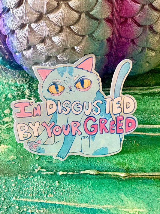Hand Drawn Cat Sticker - I’m Disgusted By Your Greed