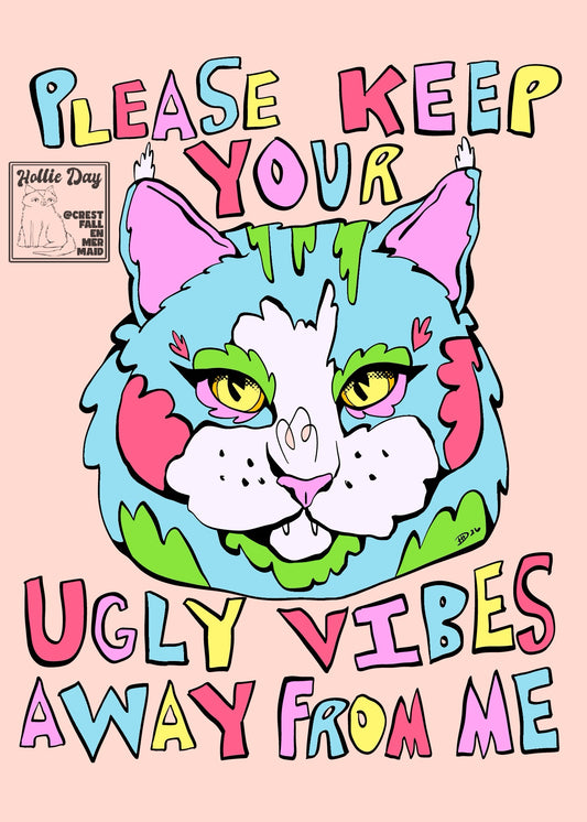 5x7 Signed Print Plz Keep Your Ugly Vibes Away From Me