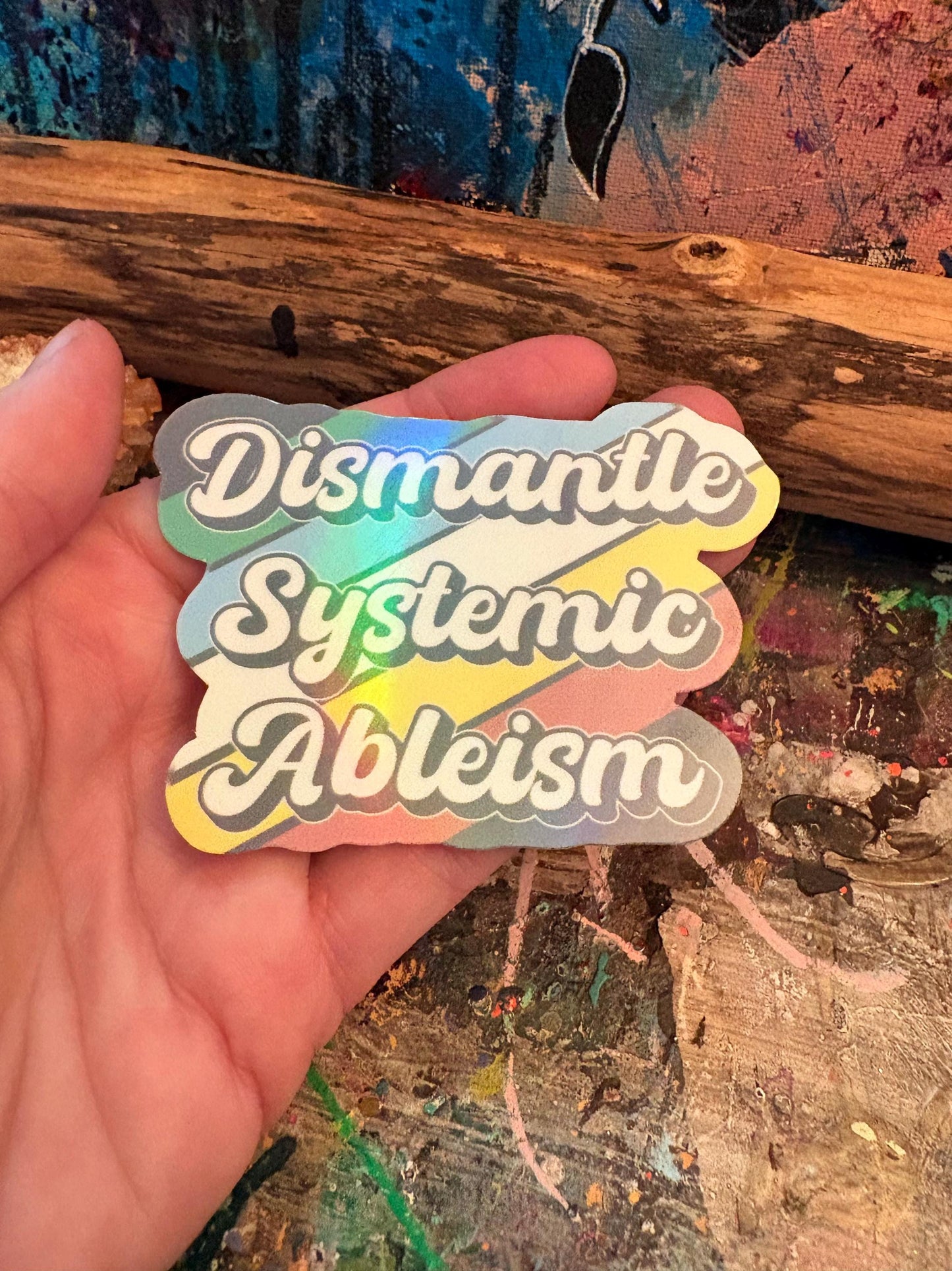 Dismantle Systemic Ableism Sticker | Disability Pride | Equality Art (Handmade Holographic Sticker)