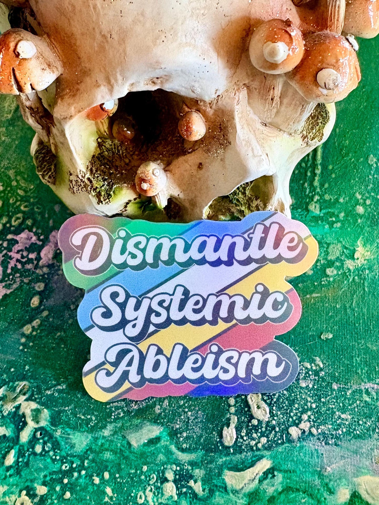 Dismantle Systemic Ableism Sticker | Disability Pride | Equality Art (Handmade Holographic Sticker)